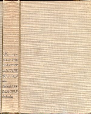 HIS EYE IS ON THE SPARROW An Autobiography of Ethel Waters