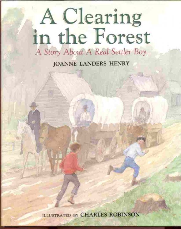 A CLEARING IN THE FOREST A Story About a Real Settler Boy