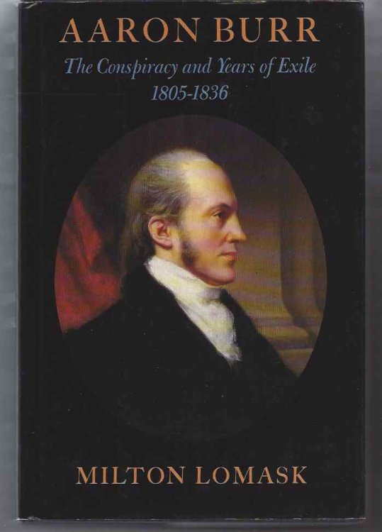 AARON BURR The Conspiracy and Years of Exile, 1805-1836