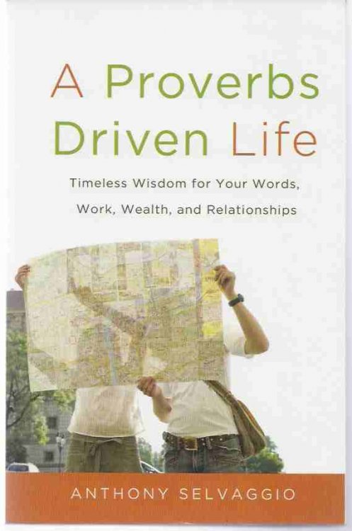A PROVERBS DRIVEN LIFE Timeless Wisdom for Your Words, Work, Wealth, and Relationships