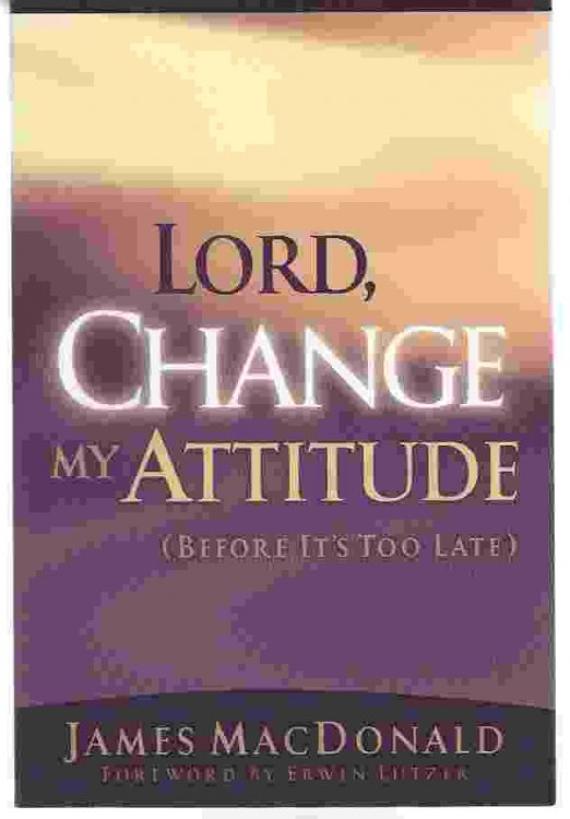LORD, CHANGE MY ATTITUDE (BEFORE ITS TOO LATE)