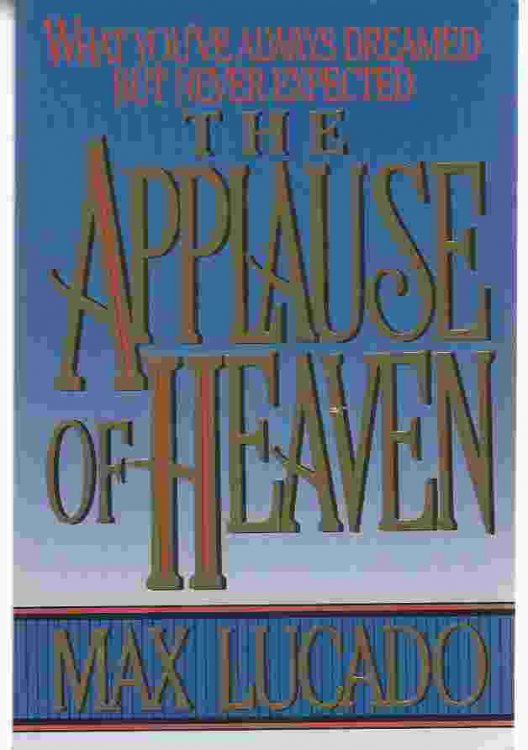THE APPLAUSE OF HEAVEN What You've Always Dreamed but Never Expected