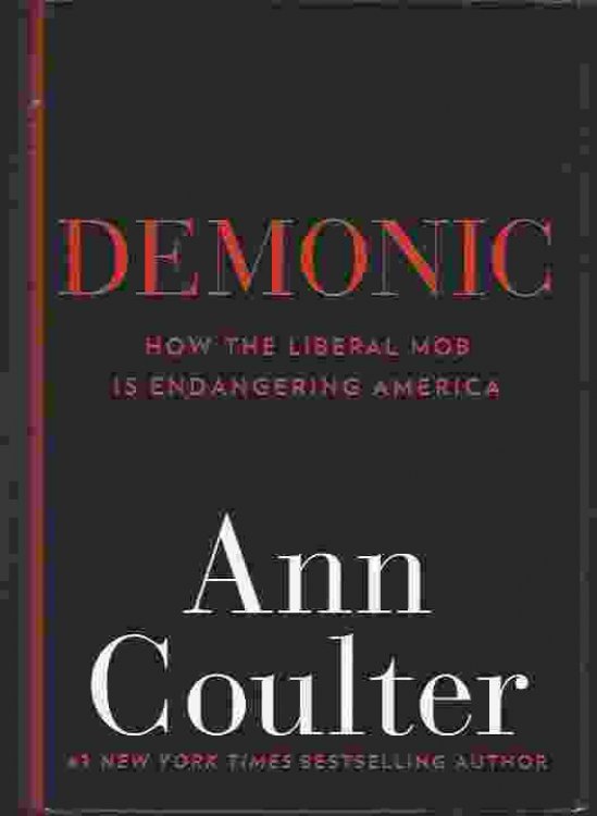 DEMONIC How the Liberal Mob Is Endangering America