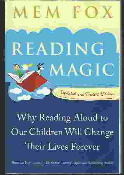 READING MAGIC Why Reading Aloud to Our Children Will Change Their Lives Forever
