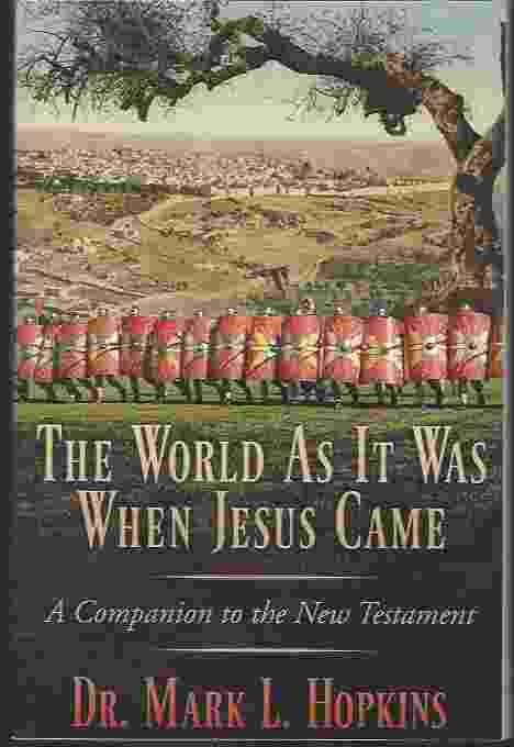 THE WORLD AS IT WAS WHEN JESUS CAME A Companion to the New Testament