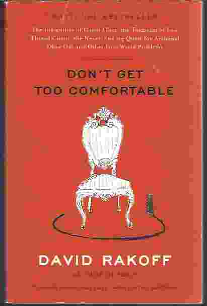 DON'T GET TOO COMFORTABLE The Indignities of Coach Class, The Torments of Low Thread Count, The Never- Ending Quest for Artisanal Olive Oil, and Other First World Problems