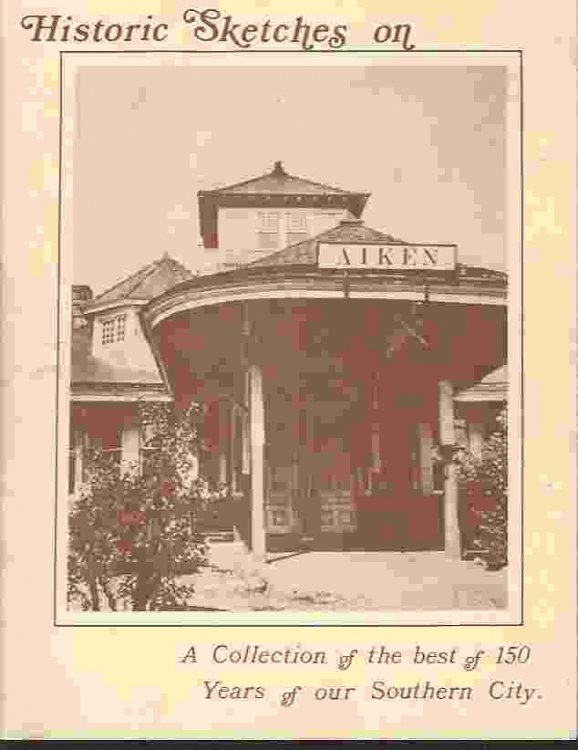 HISTORIC SKETCHES ON AIKEN A Collection of the Best of 150 Years of Our Southern City