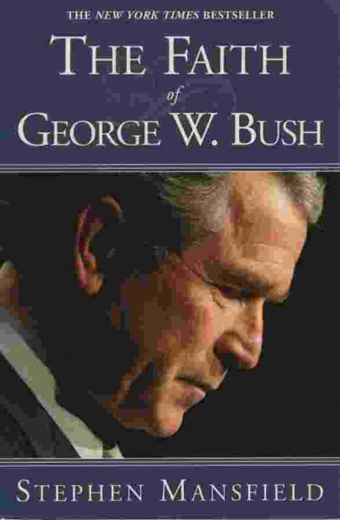THE FAITH OF GEORGE W. BUSH