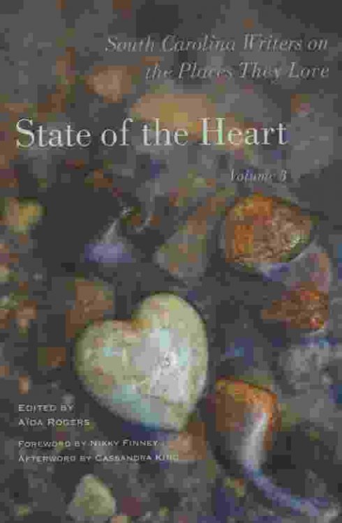 STATE OF THE HEART, VOL 3 South Carolina Writers on the Places They Love