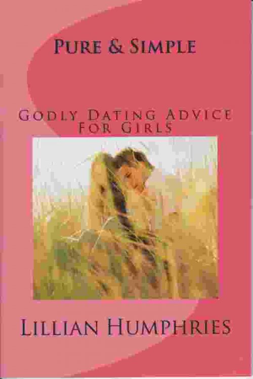 PURE AND SIMPLE Godly Dating Advice for Girls