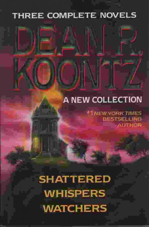 THREE COMPLETE NOVELS: SHATTERED; WHISPERS; WATCHERS