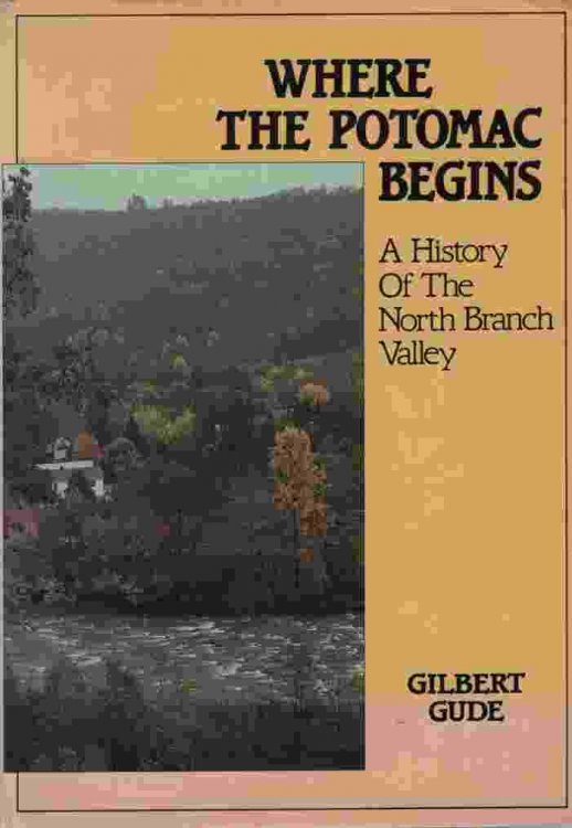 WHERE THE POTOMAC BEGINS A History of the North Branch Valley