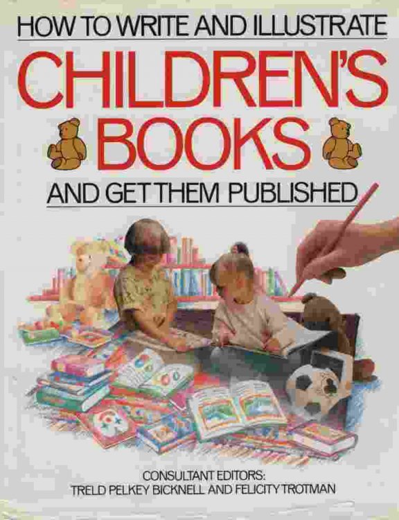 HOW TO WRITE AND ILLUSTRATE CHILDREN'S BOOKS AND GET THEM PUBLISHED
