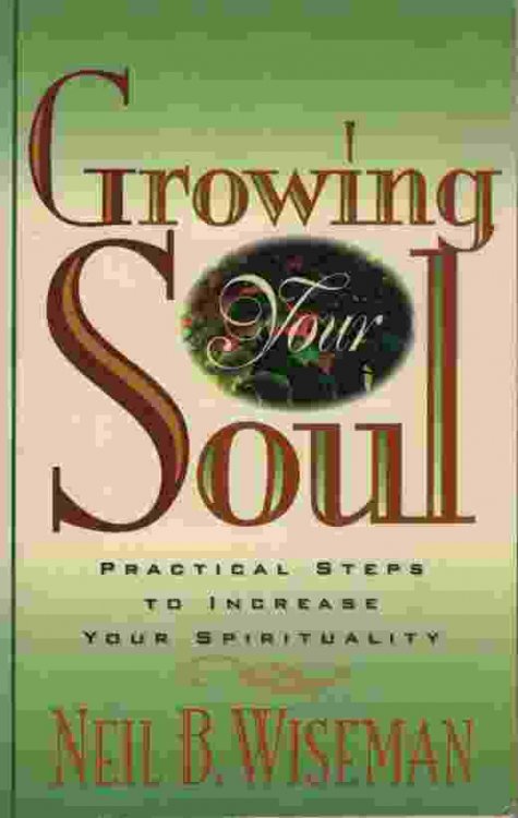 GROWING YOUR SOUL Practical Steps to Increase Your Spirituality