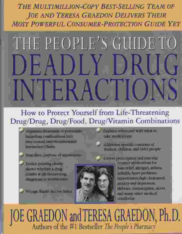 THE PEOPLE'S GUIDE TO DEADLY DRUG INTERACTIONS How to Protect Yourself from Life Threatening Drug/drug, Drug/food, Drug/vitamin Combinations