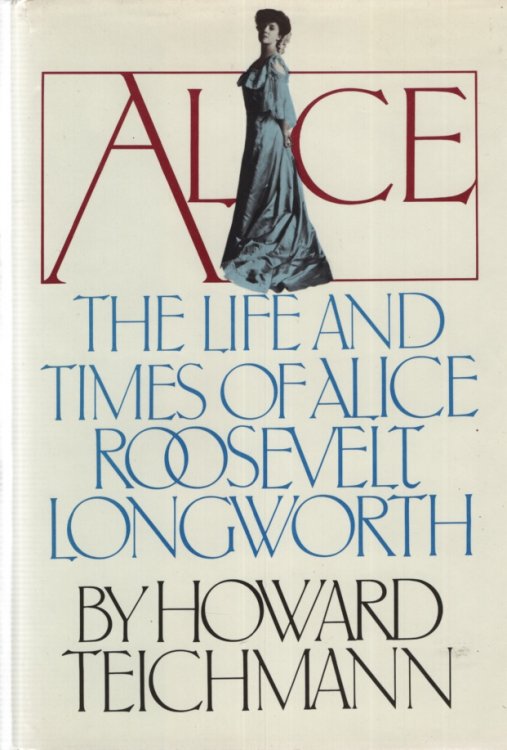 ALICE, THE LIFE AND TIMES OF ALICE ROOSEVELT LONGWORTH