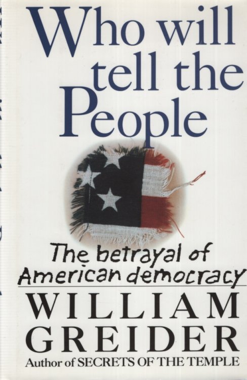 WHO WILL TELL THE PEOPLE THE Betrayal of American Democracy