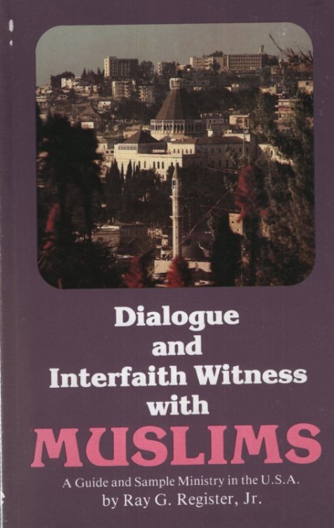 DIALOGUE AND INTERFAITH WITNESS WITH MUSLIMS, REVISED EDITION A Guide and Sample Ministry in the USA