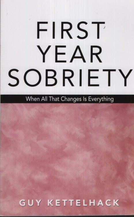 FIRST YEAR SOBRIETY When all That Changes is Everything