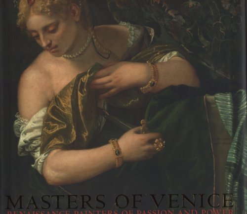 MASTERS OF VENICE Renaissance Painters of Passion and Power