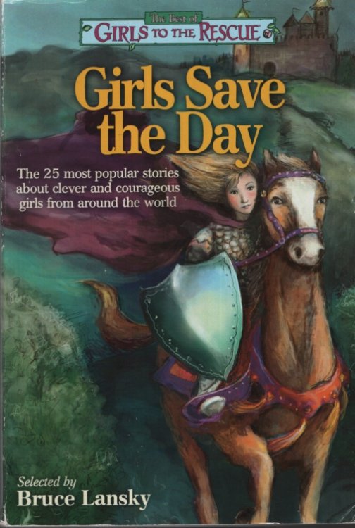 GIRLS SAVE THE DAY The 25 Most Popular Stories about Clever and Courageous Girls from around the World