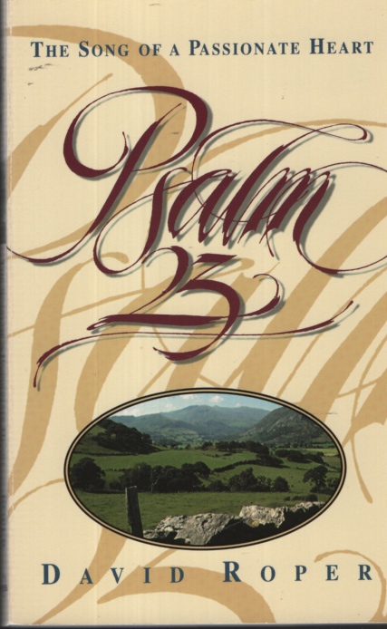PSALM 23: THE SONG OF A PASSIONATE HEART Hope & Rest from the Shepherd