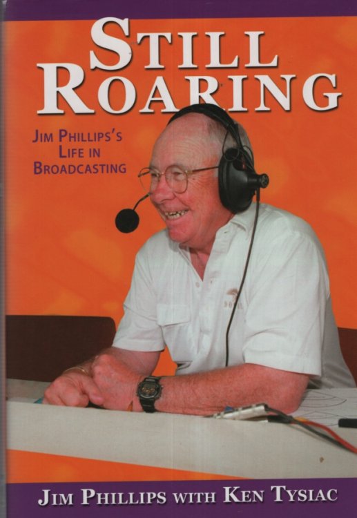 STILL ROARING, JIM PHILLIPS'S LIFE IN BROADCASTING