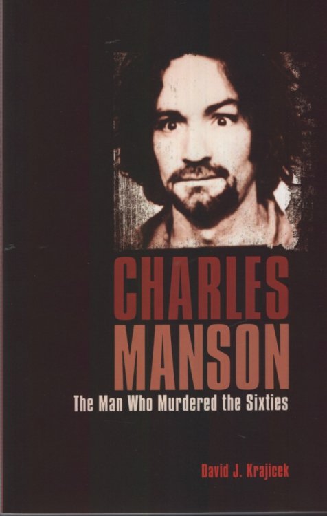 CHARLES MANSON The Man Who Murdered the Sixties