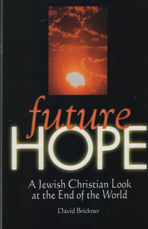 FUTURE HOPE A Jewish Christian Look At the End of the World