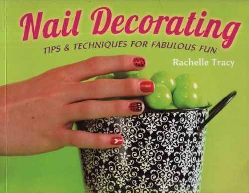 NAIL DECORATING Tips & Techniques for Fabulous Fun