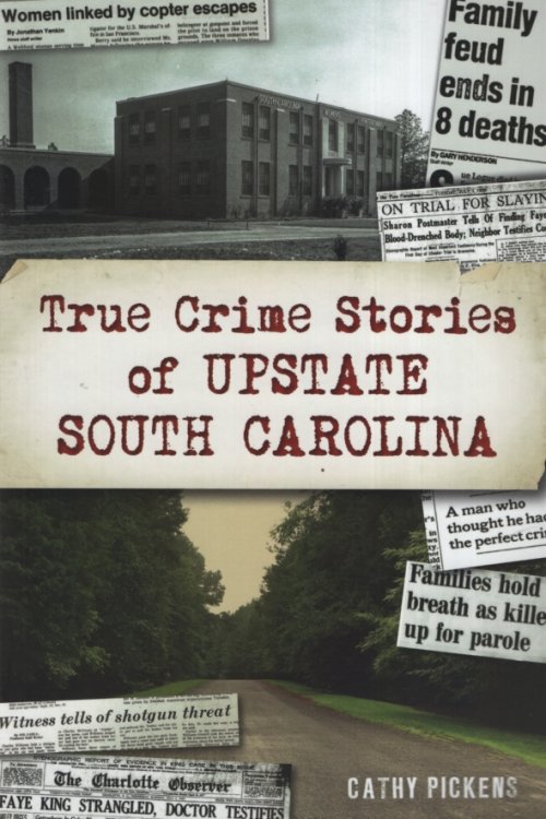 TRUE CRIME STORIES OF UPSTATE SOUTH CAROLINA