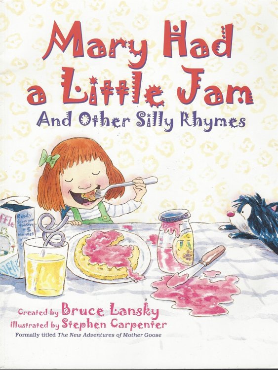 MARY HAD A LITTLE JAM AND OTHER SILLY RHYMES