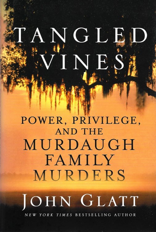 TANGLED VINES Power, Privilege, and the Murdaugh Family Murders