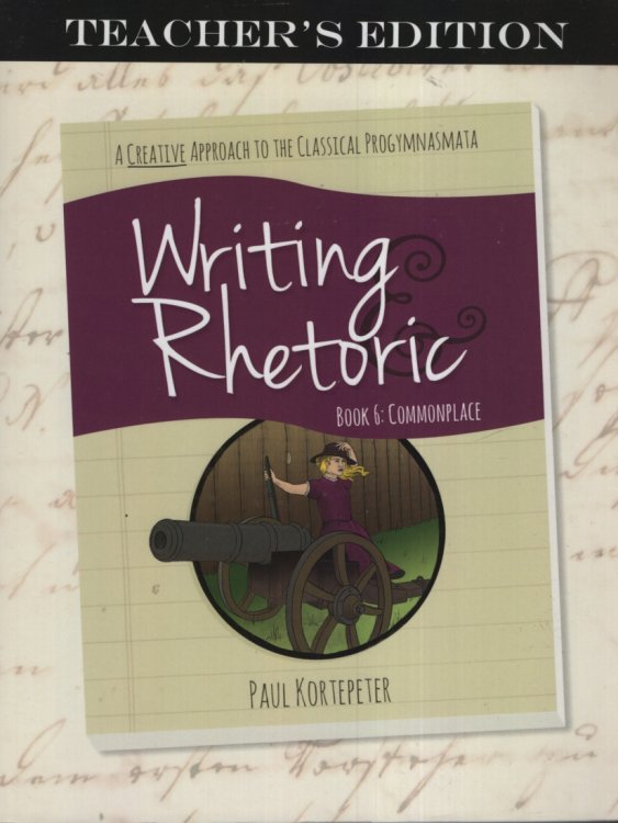 WRITING & RHETORIC, BOOK 6 COMMONPLACE Teacher's Edition