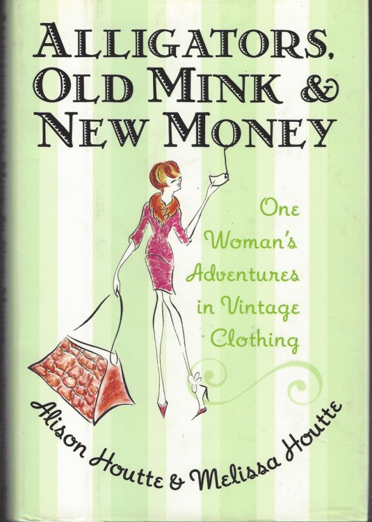 ALLIGATORS, OLD MINK & NEW MONEY One Woman's Adventures in Vintage Clothing