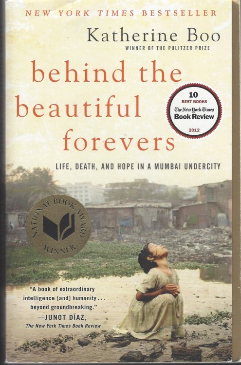 BEHIND THE BEAUTIFUL FOREVERS Life, Death, and Hope in a Mumbai Undercity