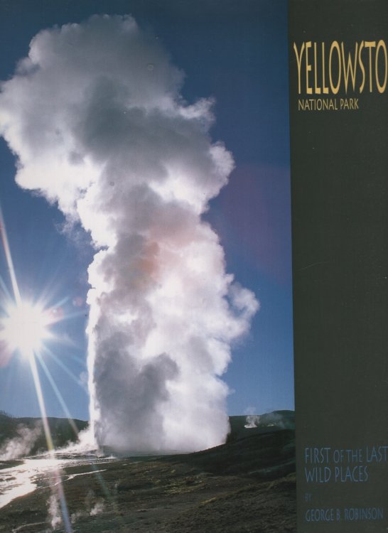 YELLOWSTONE NATIONAL PARK First of the Last Wild Places