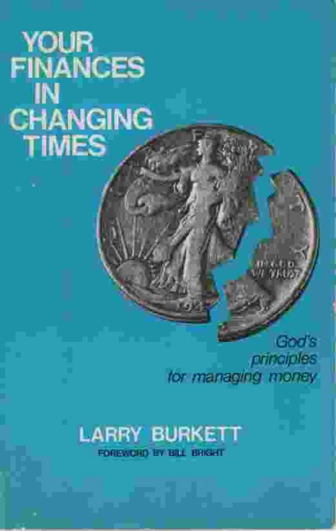 YOUR FINANCES IN CHANGING TIMES God's Principles for Managing Money