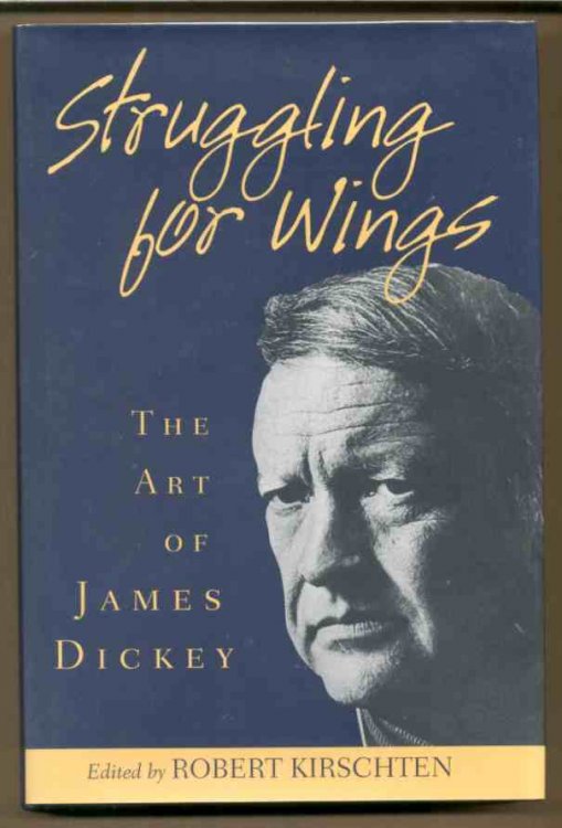 STRUGGLING FOR WINGS: THE ART OF JAMES DICKEY