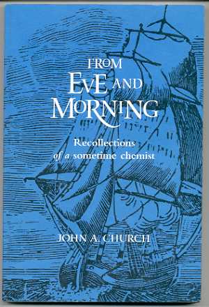 FROM EVE AND MORNING, RECOLLECTIONS OF A SOMETIME CHEMIST