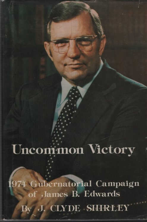 UNCOMMON VICTORY, 1974 GUBERNATORIAL CAMPAIGN OF JAMES B EDWARDS