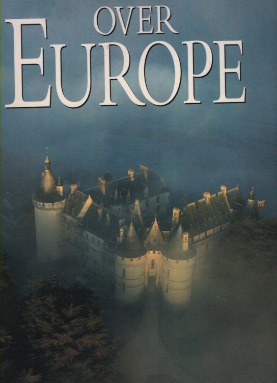 OVER EUROPE: SPECTACULAR AERIAL PHOTOGRAPHS OF THE NEW EUROPE
