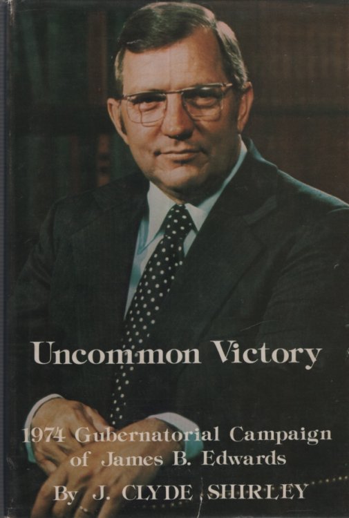 UNCOMMON VICTORY, 1974 GUBERNATORIAL CAMPAIGN OF JAMES B EDWARDS