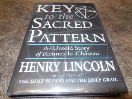Key to the Sacred Pattern: The Untold Story of Rennes-le-Chateau
