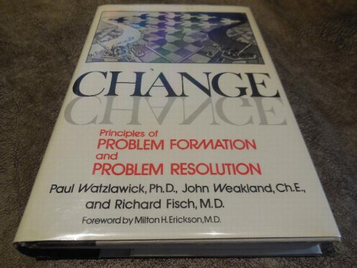 Image for Change: Principles of Problem Formation and Problem Resolution Change: Principles of Problem Formation and Problem Resolution