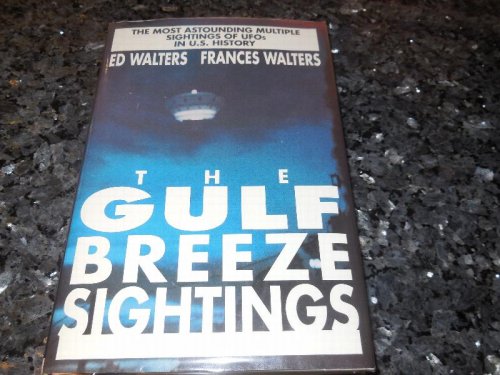 The Gulf Breeze Sightings: The Most Astounding Multiple Sightings of Ufos in U.S. History