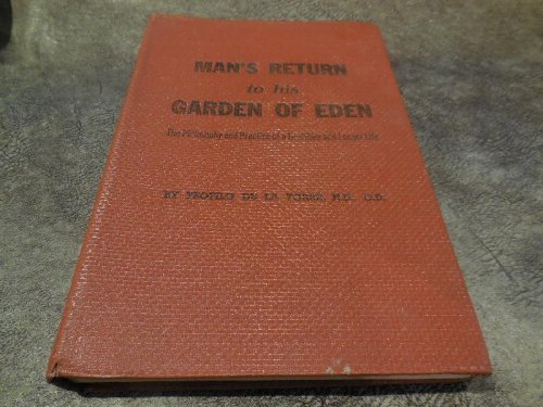 Man's Return to His Garden of Eden (The Philosophy and Practice of a Healthier and Longer Life)