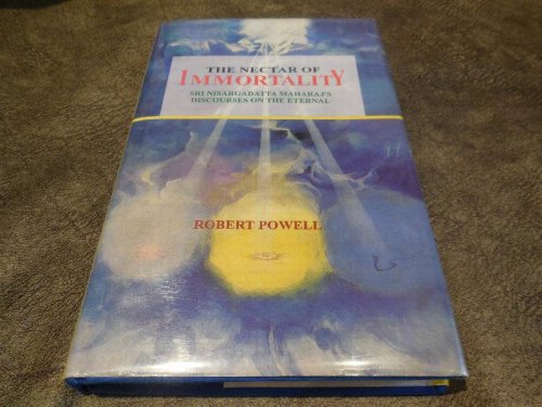 Nectar of Immortality: Sri Nisargadatta Maharajs Discourses on the Eternal