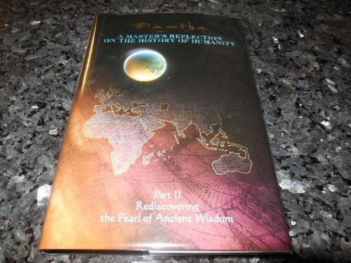 Rediscovering the Pearl of Ancient Wisdom (A Master's Reflection on the History of Humanity, Part II)