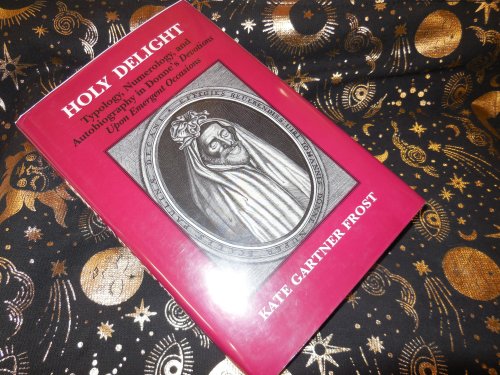 Holy Delight: Typology, Numerology & Autobiography in Donne's Devotions Upon Emergent Occasions: Typology, Numerology, and Autobiography in Donne's . Occasions (Princeton Legacy Library, 1119)